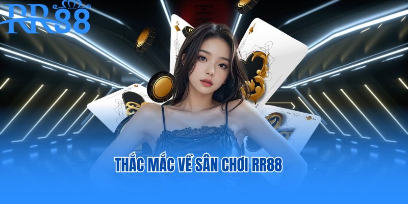 Thắc mắc về sân chơi RR88